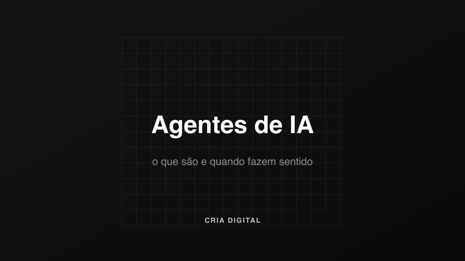 Agentes de IA: o que são e quando fazem sentido na sua empresa