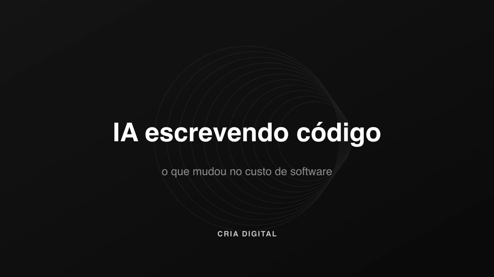 IA escrevendo código: o que mudou no custo de software e o que não mudou